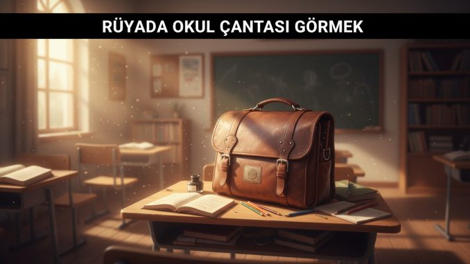 "Rüyada Okul Çantası Görmek"