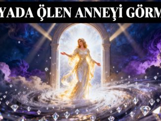 "Rüyada Ölen Anneyi Görmek"