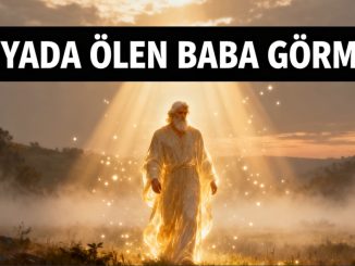 "Rüyada Ölen Baba Görmek"