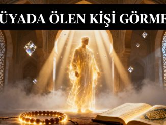 "Rüyada Ölen Kişi Görmek"