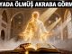 "Rüyada Ölmüş Akraba Görmek"