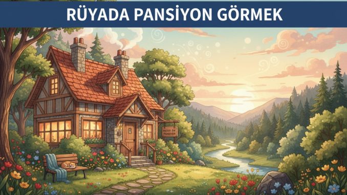 "Rüyada Pansiyon Görmek"
