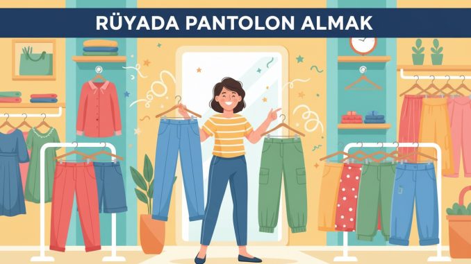 "Rüyada Pantolon Almak"