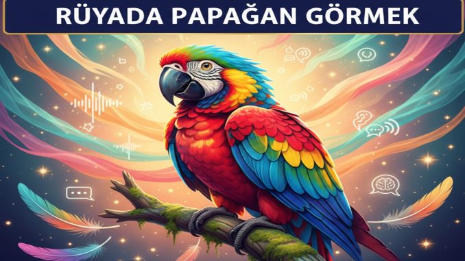 "Rüyada Papağan Görmek"