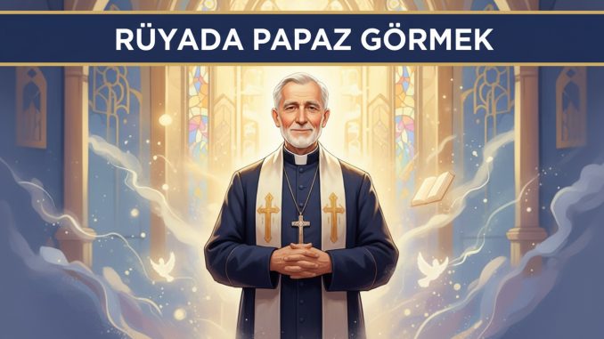 "Rüyada Papaz Görmek"