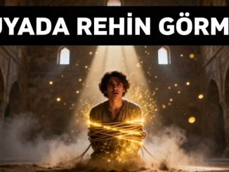 "Rüyada Rehin Görmek"