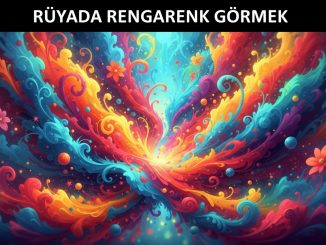 "Rüyada Rengarenk Görmek"