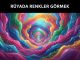 "Rüyada Renkler Görmek"