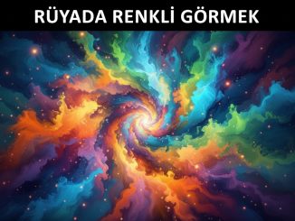 "Rüyada Renkli Görmek"