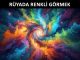 "Rüyada Renkli Görmek"