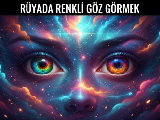 "Rüyada Renkli Göz Görmek"