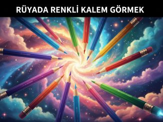 "Rüyada Renkli Kalem Görmek"