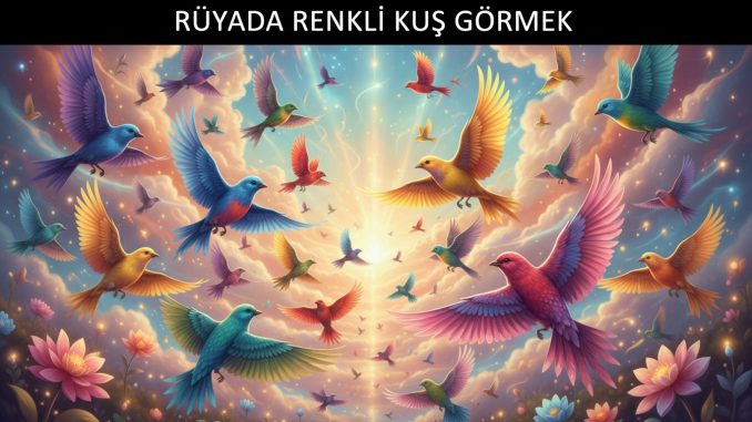 "Rüyada Renkli Kuş Görmek"