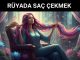 "Rüyada Saç Çekmek"
