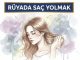 "Rüyada Saç Yolmak"