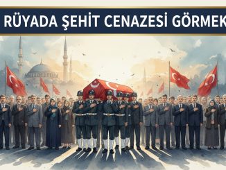 "Rüyada Şehit Cenazesi Görmek"