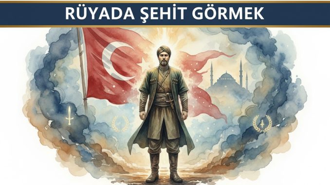 "Rüyada Şehit Görmek"