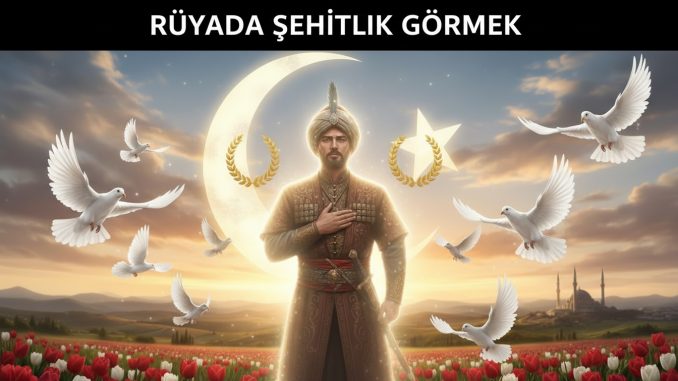 "Rüyada Şehitlik Görmek"