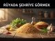 "Rüyada Şehriye Görmek"