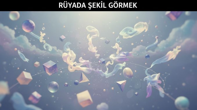 "Rüyada Şekil Görmek"
