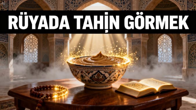 "Rüyada Tahin Görmek"