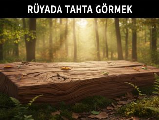 "Rüyada Tahta Görmek"