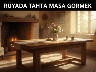 "Rüyada Tahta Masa Görmek"
