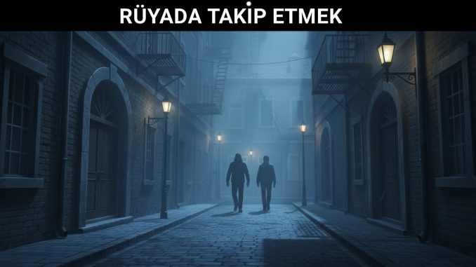 "Rüyada Takip Etmek"