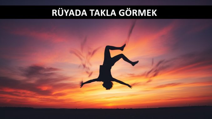 "Rüyada Takla Görmek"