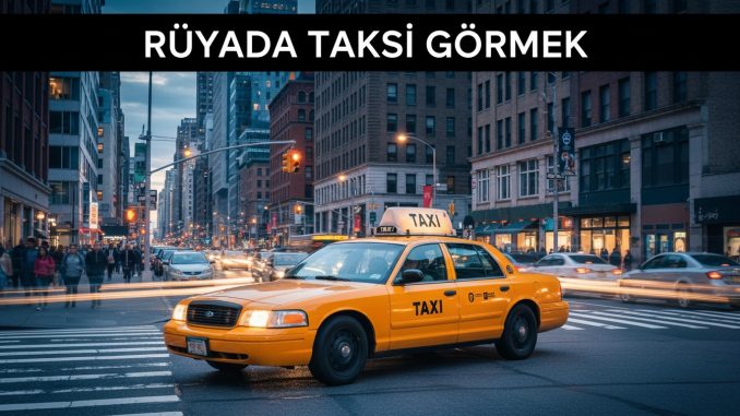 "Rüyada Taksi Görmek"
