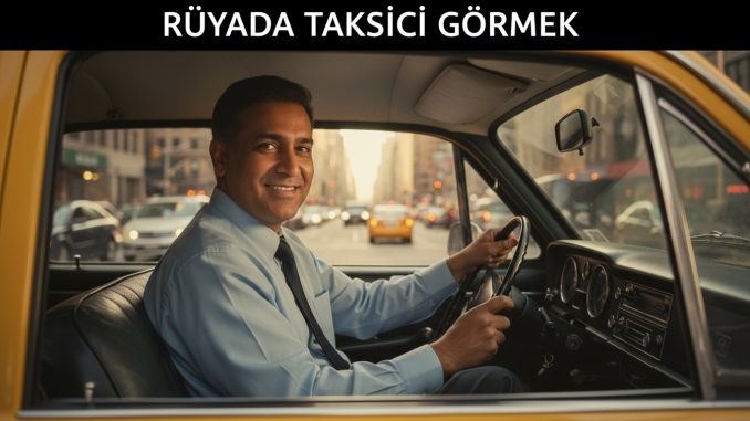 "Rüyada Taksici Görmek"