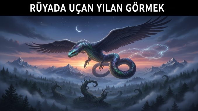 "Rüyada Uçan Yılan Görmek"