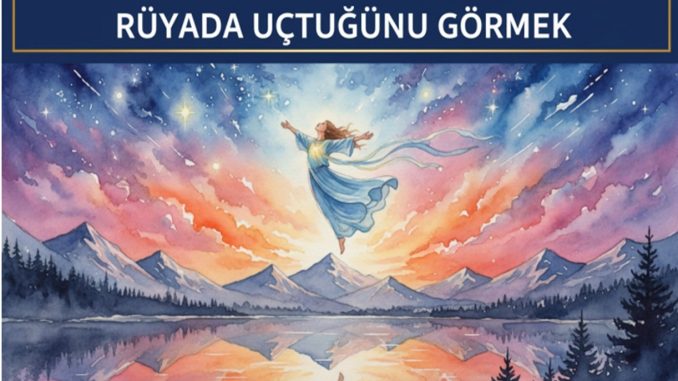 "Rüyada Uçtuğunu Görmek"