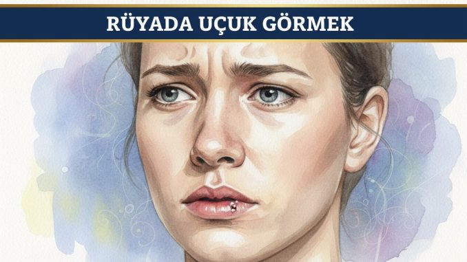 "Rüyada Uçuk Görmek"