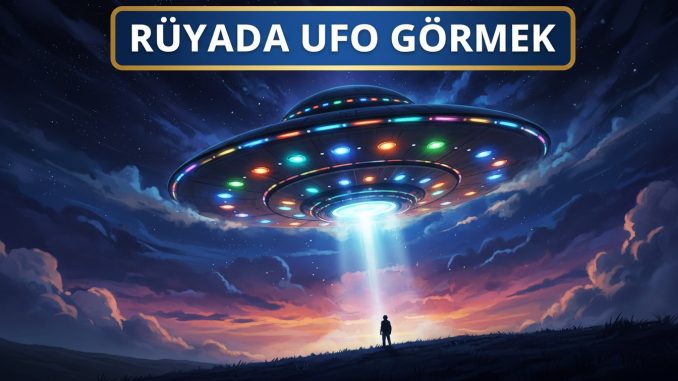 "Rüyada Ufo Görmek"