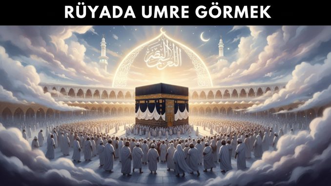 "Rüyada Umre Görmek"