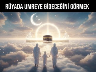 "Rüyada Umreye Gideceğini Görmek"