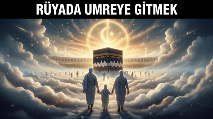 "Rüyada Umreye Gitmek"