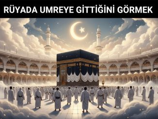 "Rüyada Umreye Gittiğini Görmek"