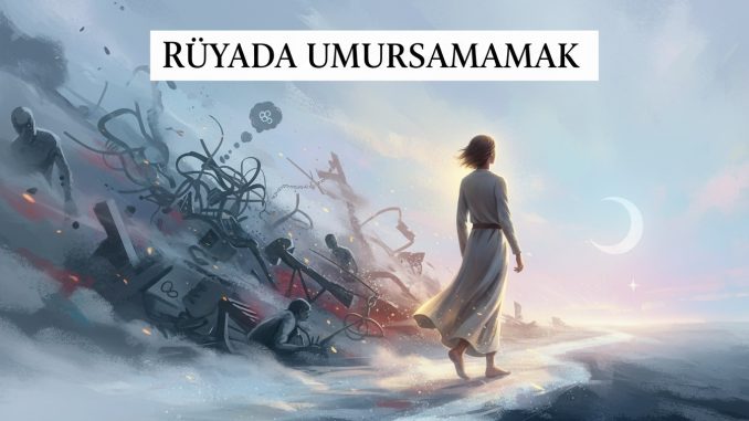 "Rüyada Umursamamak"