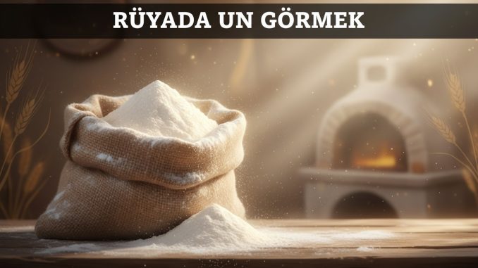 "Rüyada Un Görmek"