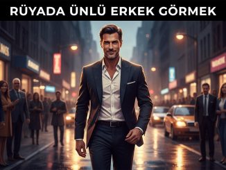 "Rüyada Ünlü Erkek Görmek"