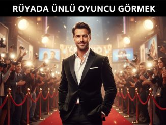 "Rüyada Ünlü Oyuncu Görmek"