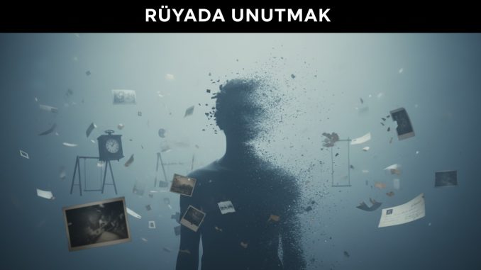 "Rüyada Unutmak"
