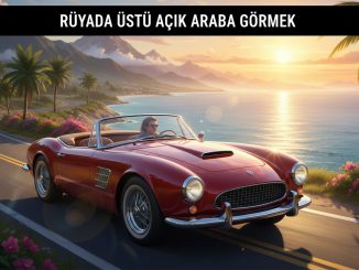 "Rüyada Üstü Açık Araba Görmek"
