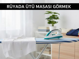 "Rüyada Ütü Masası Görmek"