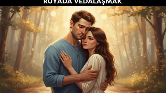 "Rüyada Vedalaşmak"