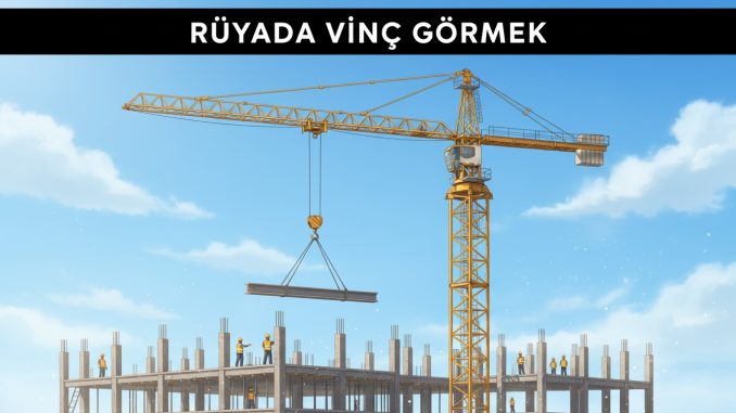 "Rüyada Vinç Görmek"