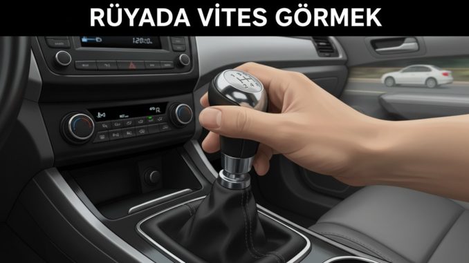 "Rüyada Vites Görmek"