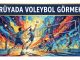 "Rüyada Voleybol Görmek"